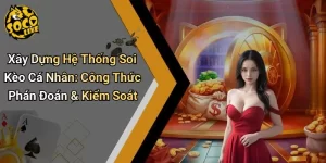 Xây Dựng Hệ Thống Soi Kèo Cá Nhân