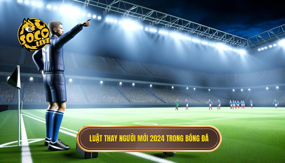 Luật thay người mới nhất trong bóng đá: Toàn cảnh và phân tích chuyên sâu 2 Luật thay người mới nhất trong bóng đá 2024