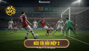 Kèo tài xỉu hiệp 2
