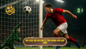 Kèo cược đội ghi bàn từ tình huống phối hợp cánh
